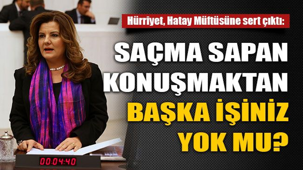 Saçma sapan konuşmaktan başka işiniz yok mu?