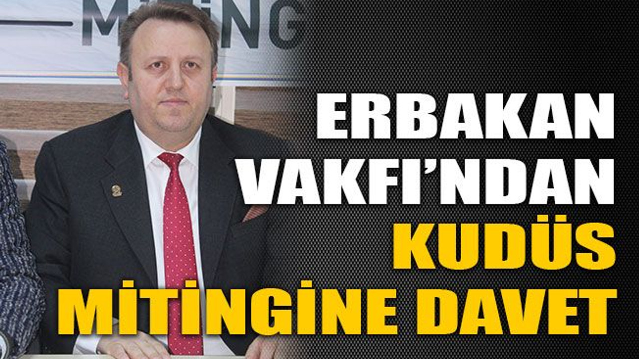 Erbakan Vakfı’ndan Kudüs mitingine davet