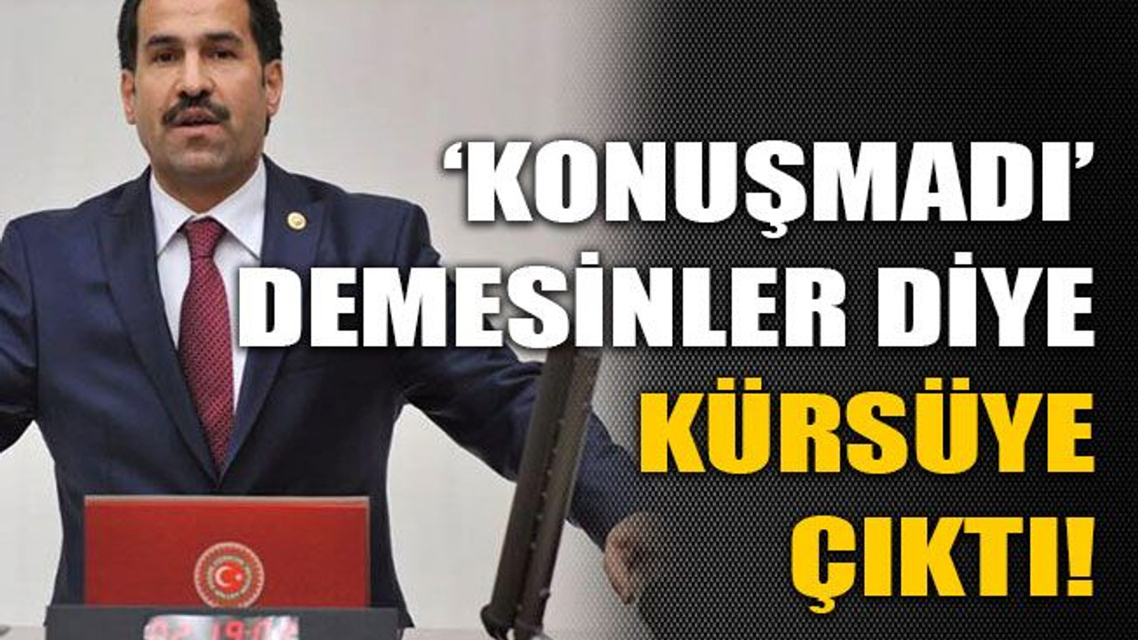 ‘Konuşmadı’ demesinler diye kürsüye çıktı!