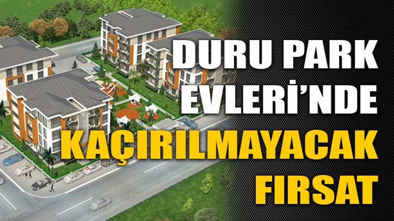 Duru Park Evleri’nde kaçirilmayacak firsat