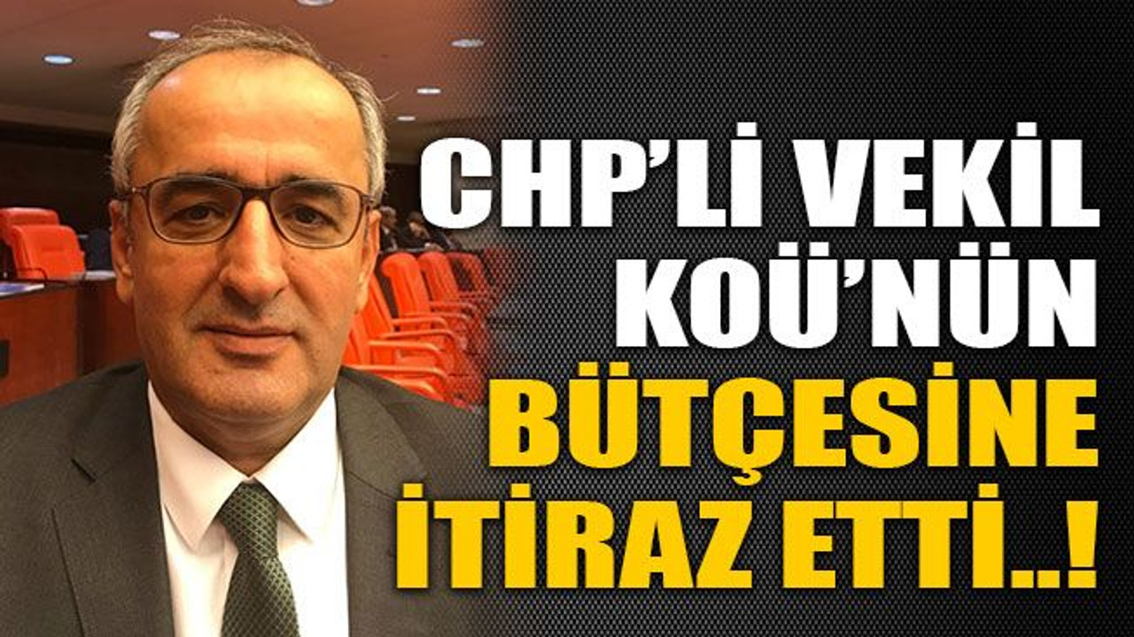 CHP’li vekil KOÜ’nün bütçesine itiraz etti..!
