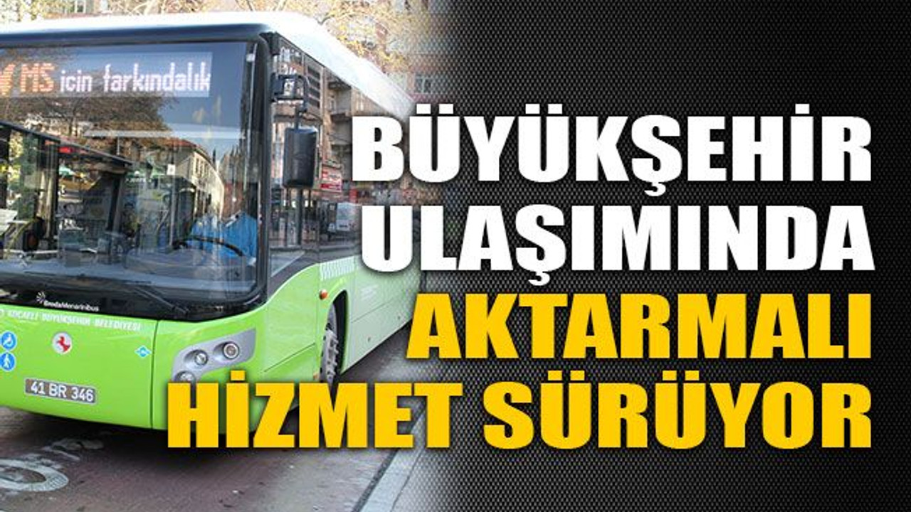 Büyükşehir ulaşımında aktarmalı hizmet sürüyor