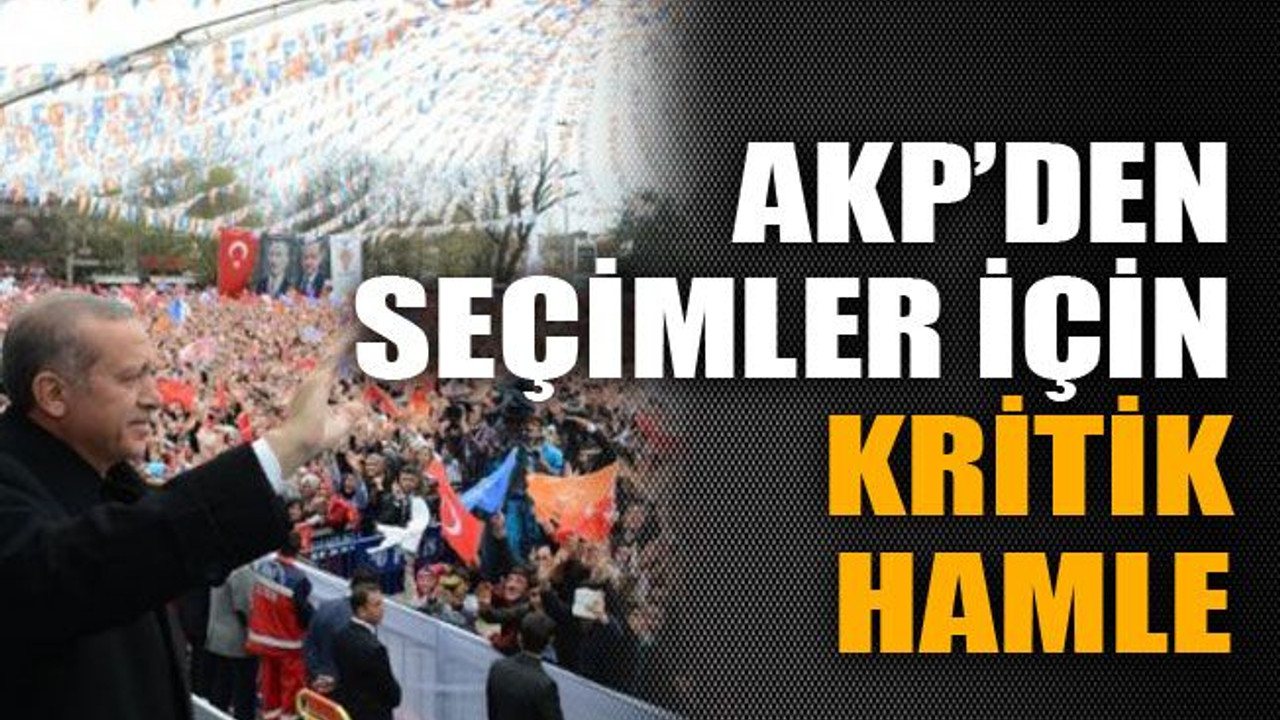 AKP’den seçimler için kritik hamle