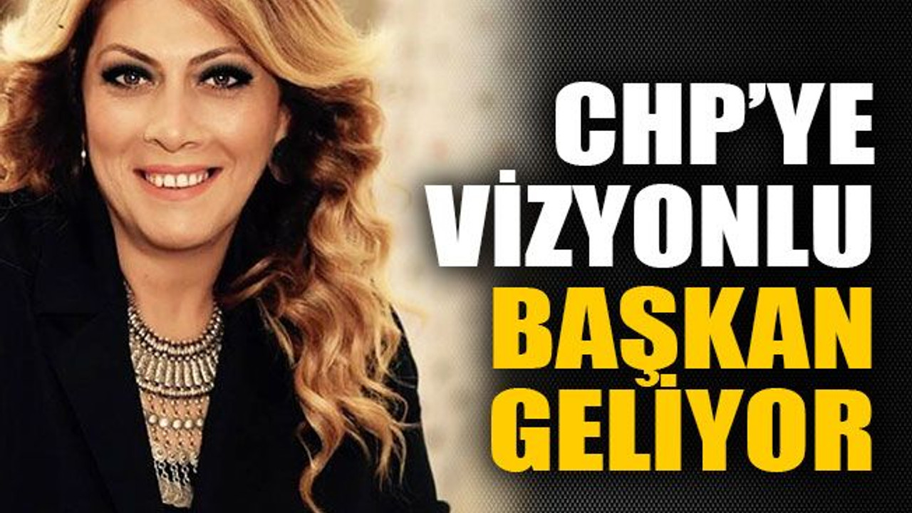 CHP’ye vizyonlu başkan geliyor