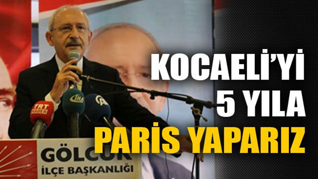 Kocaeli'yi 5 yıla Paris yaparız