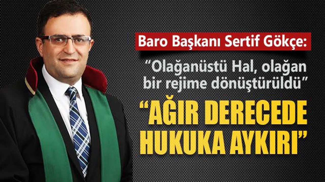 Sertif Gökçe: Son düzenleme ağır şekilde hukuka aykırı!