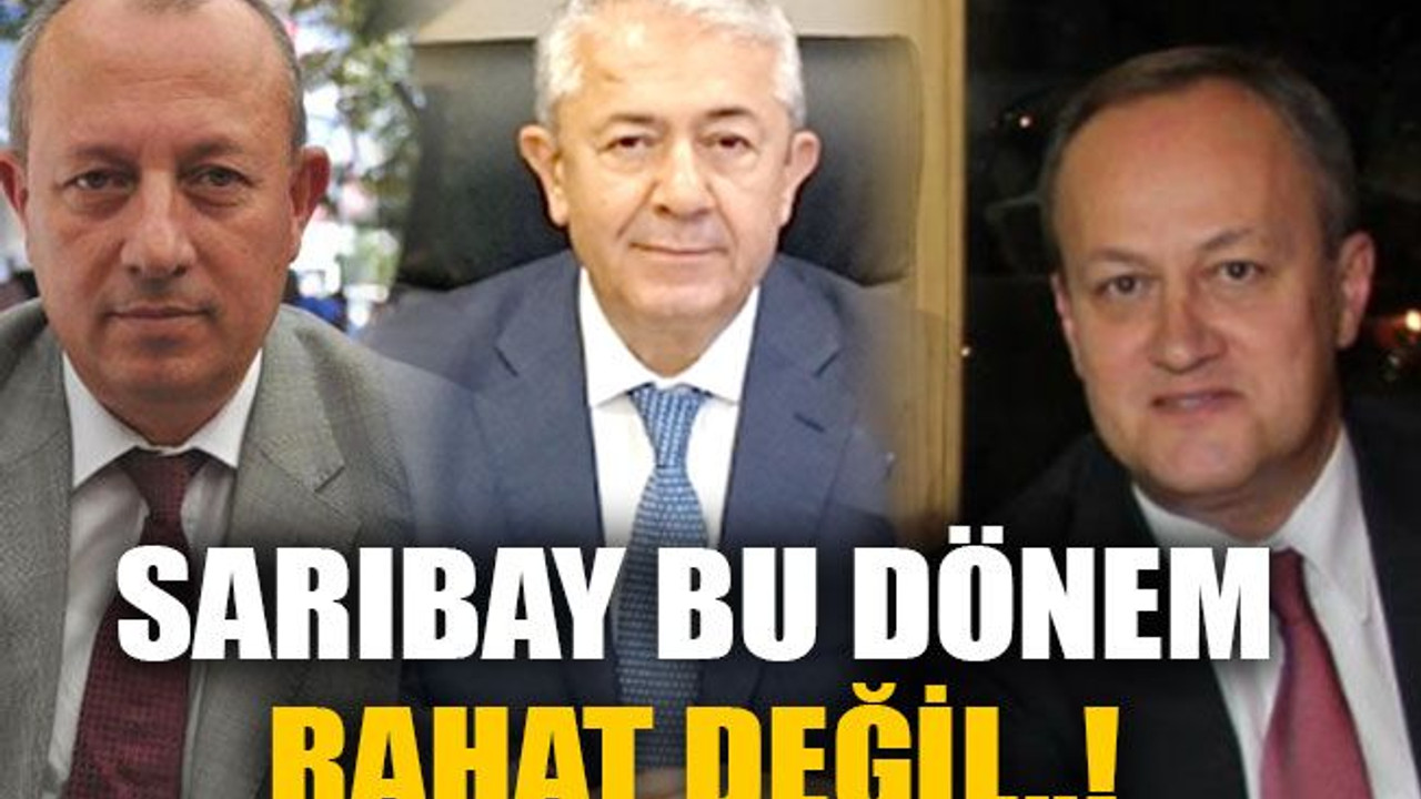 Sarıbay bu dönem rahat değil..!