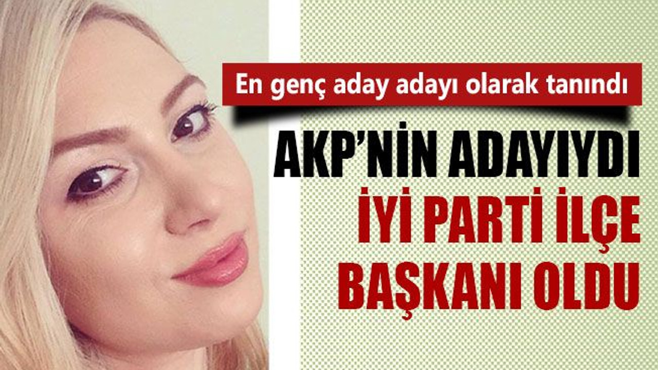 AKP’nin en genç aday adayı, İYİ Parti ilçe başkanı oldu!