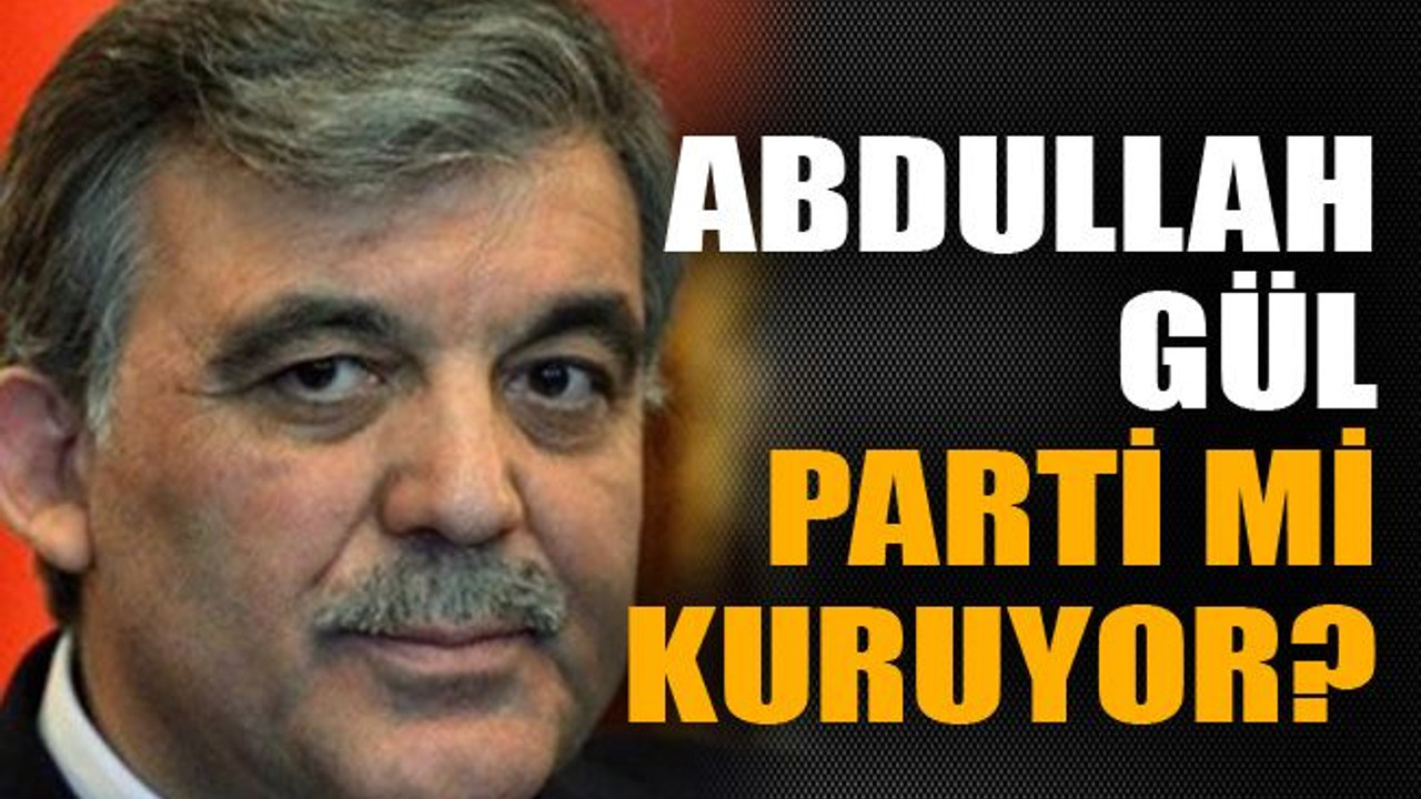 Abdullah Gül parti mi kuruyor?