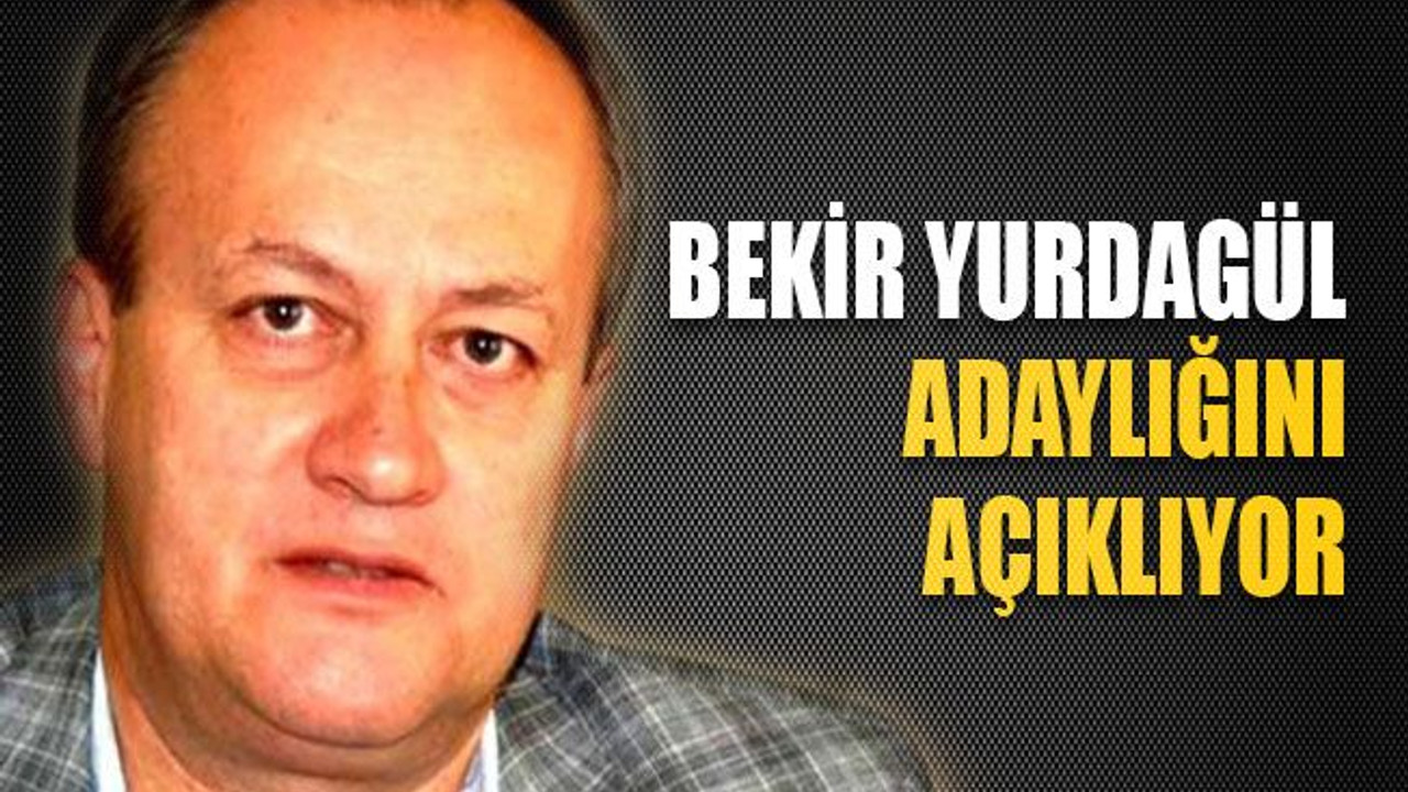 Bekir Yurdagül adaylığını açıklıyor