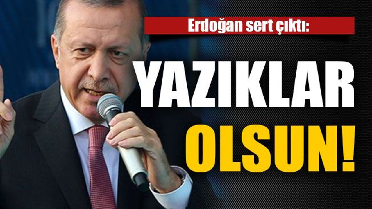 Erdoğan sert çıktı: Yazıklar olsun!