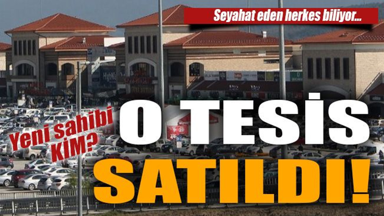 O dinlenme tesisi SATILDI..! İşte yeni sahibi…