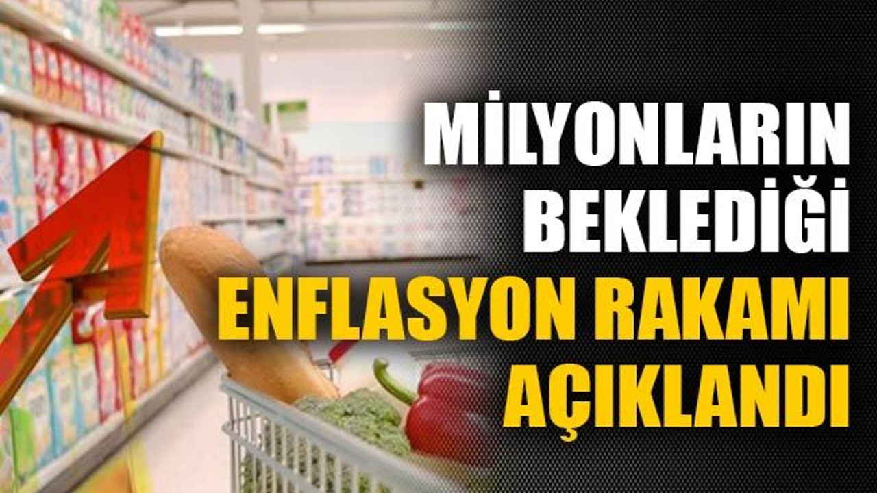 Milyonların beklediği enflasyon rakamı açıklandı