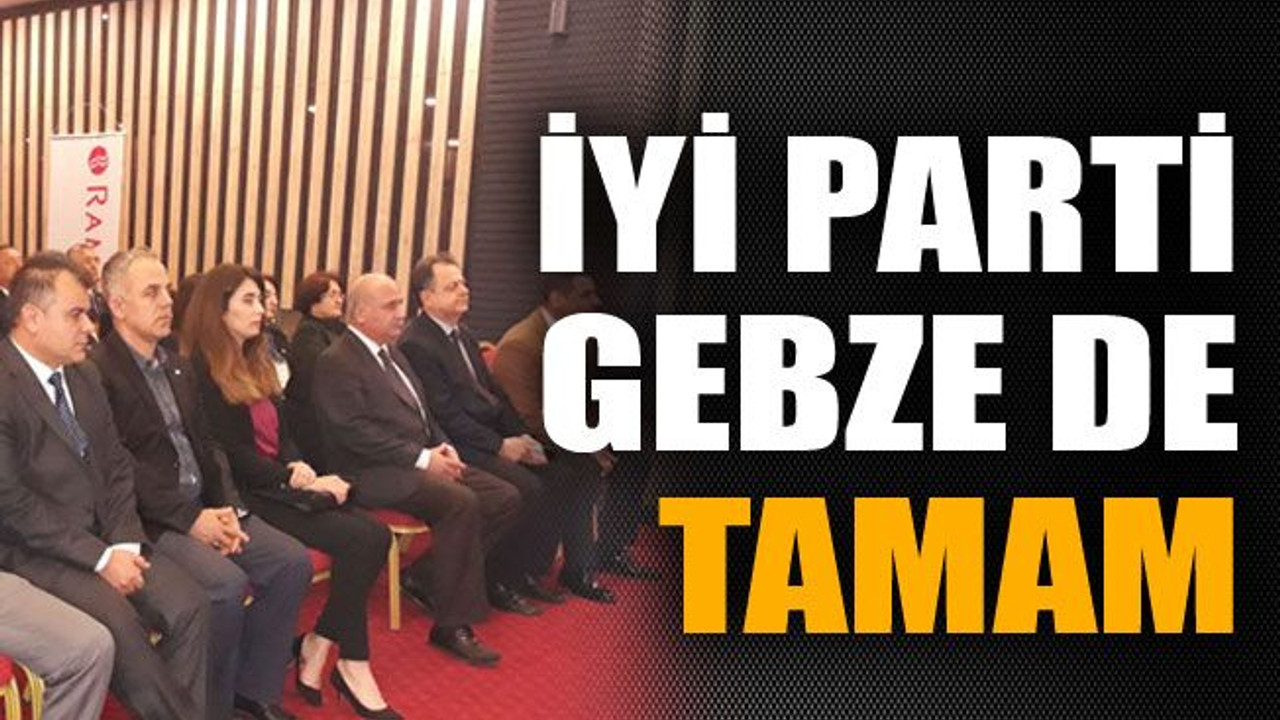 İYİ Parti Gebze de tamam