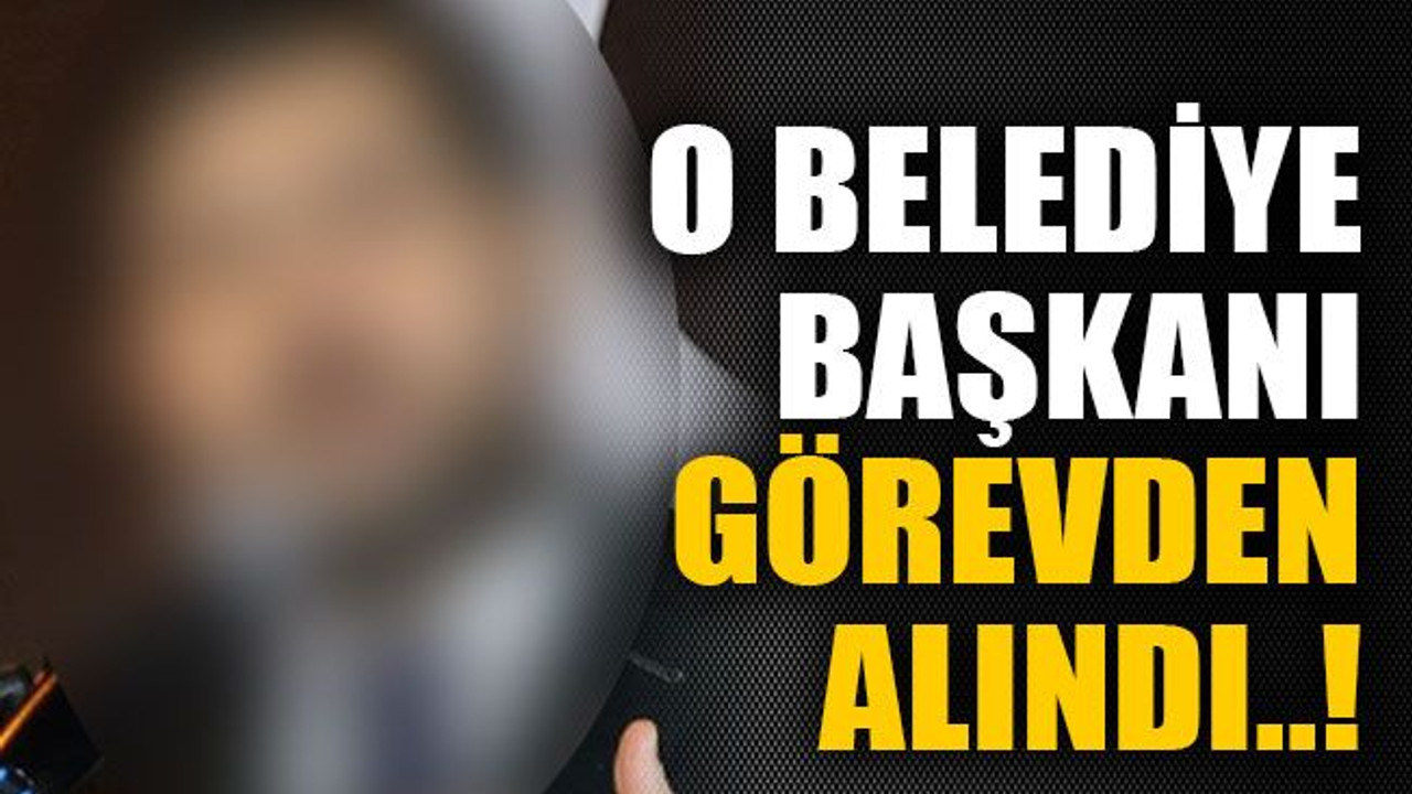O belediye başkanı görevden alındı..!