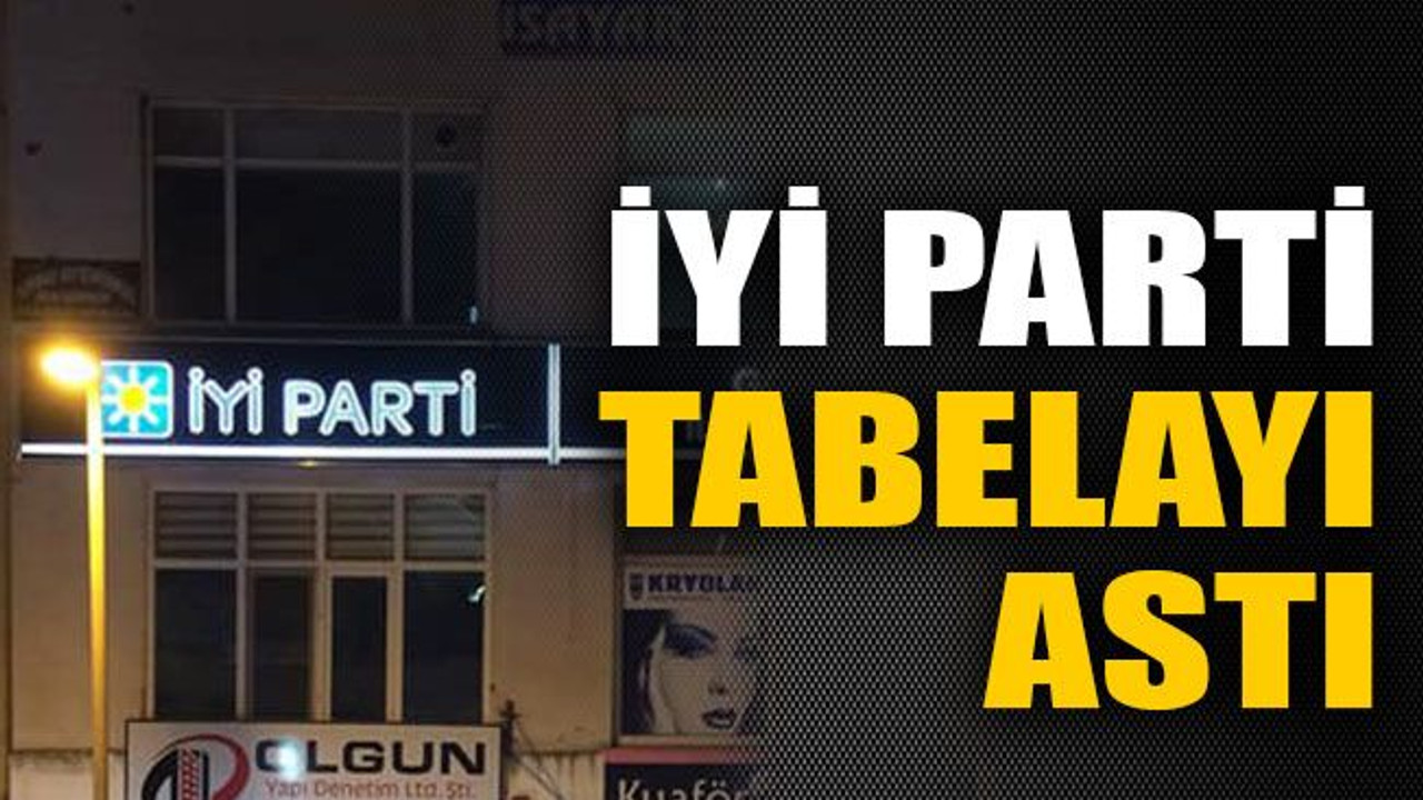 İYİ Parti tabelayı astı