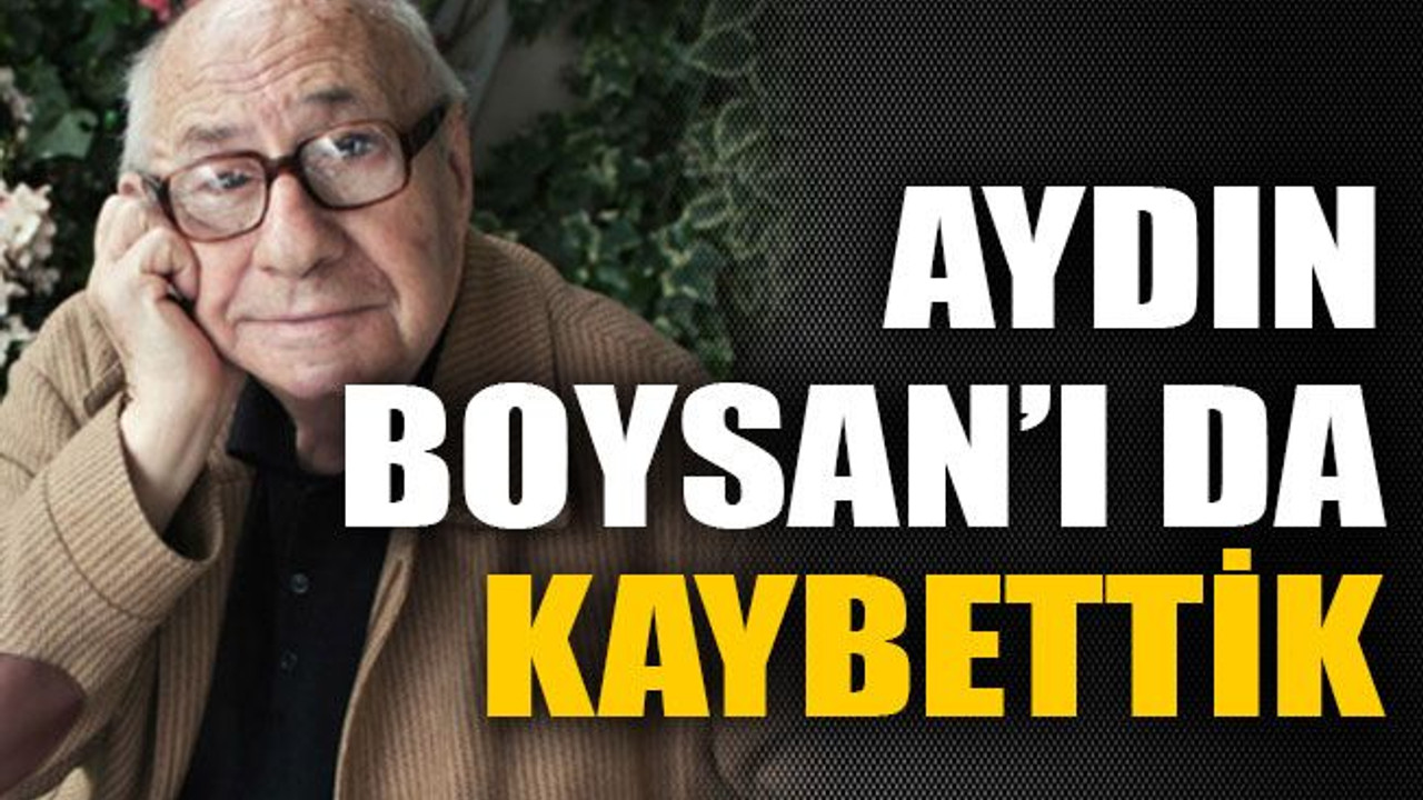 Aydın Boysan’ı da kaybettik