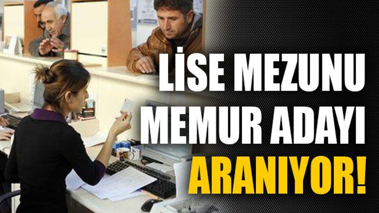 Lise mezunu memur adayı aranıyor!