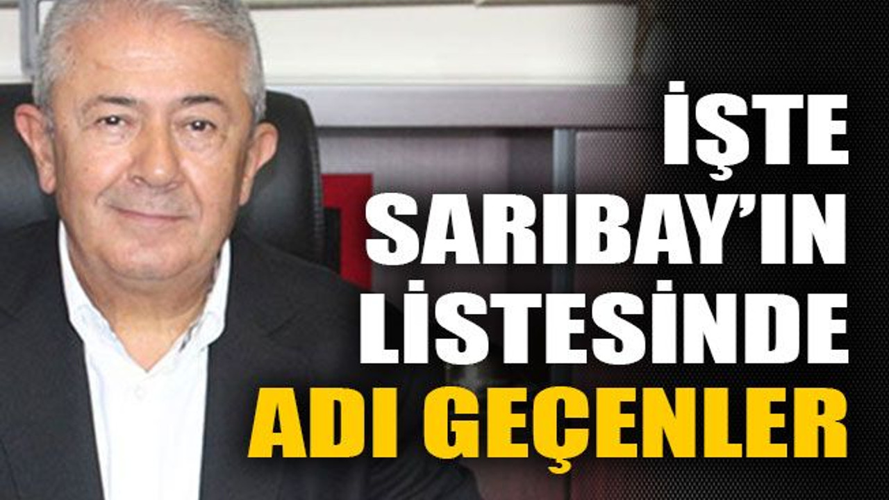 İşte Sarıbay’ın listesinde adı geçenler