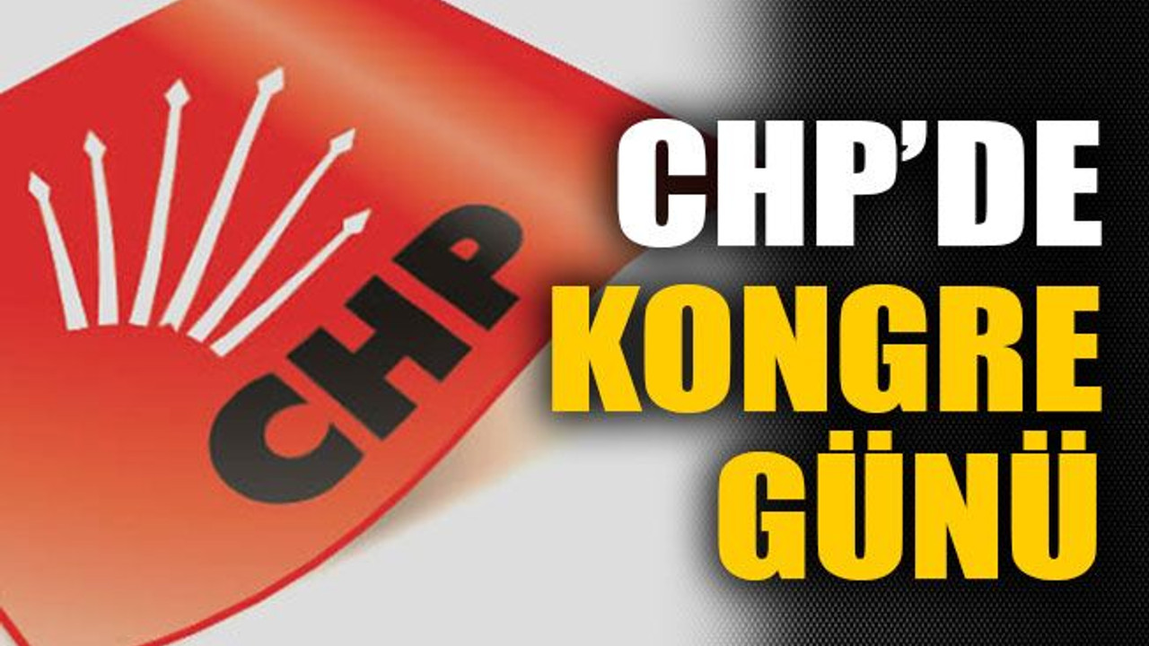 CHP’de kongre günü