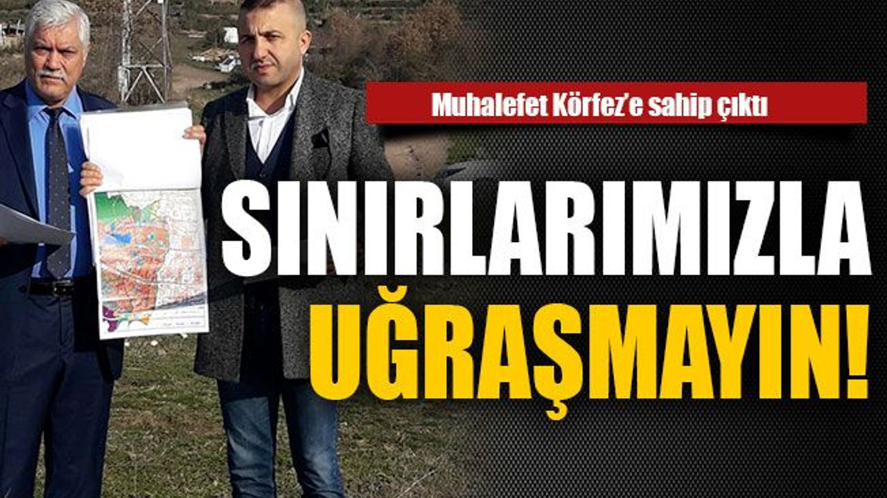 Sınırlarımızla uğraşmayın!