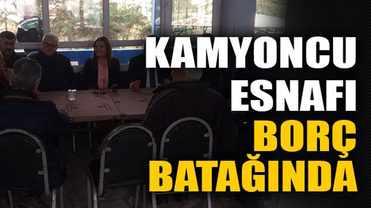 Kamyoncu esnafı borç batağında