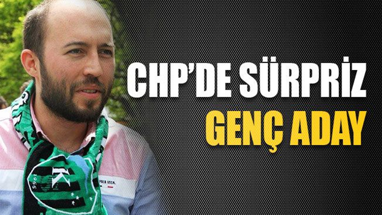 CHP’de sürpriz genç aday!