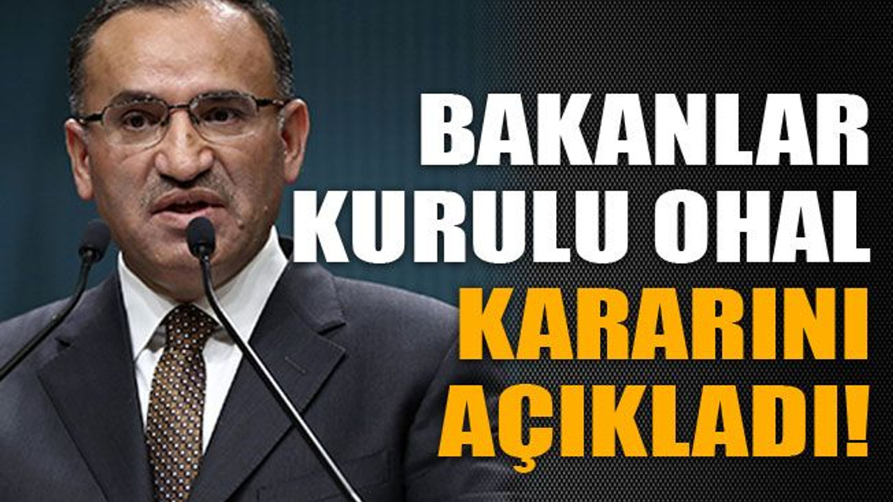 Bakanlar Kurulu OHAL kararını açıkladı!