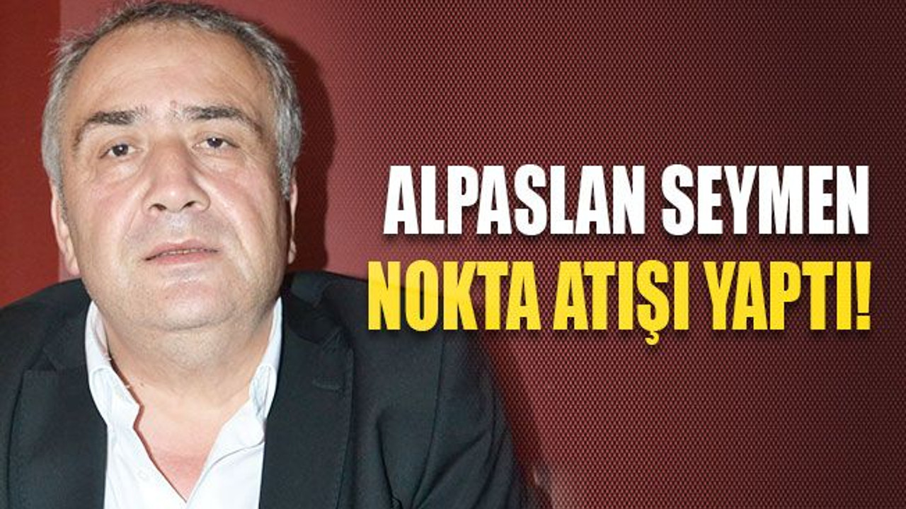 Alpaslan Seymen nokta atışı yaptı!