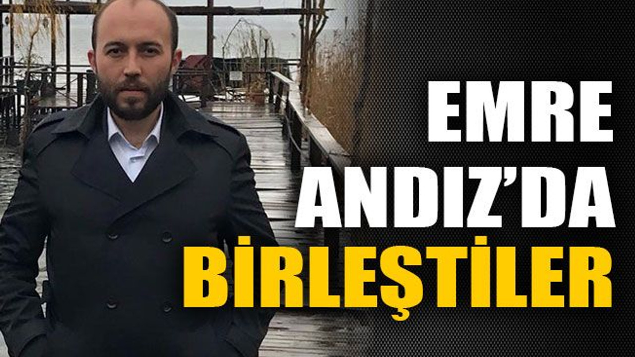 Emre Andız’da birleştiler