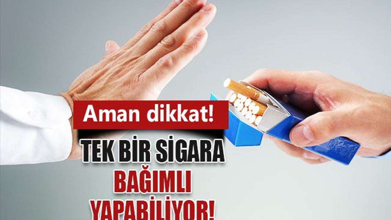 Tek bir sigara bağımlı yapabiliyor!
