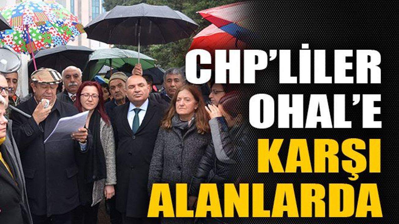 CHP’liler OHAL’e karşı alanlarda