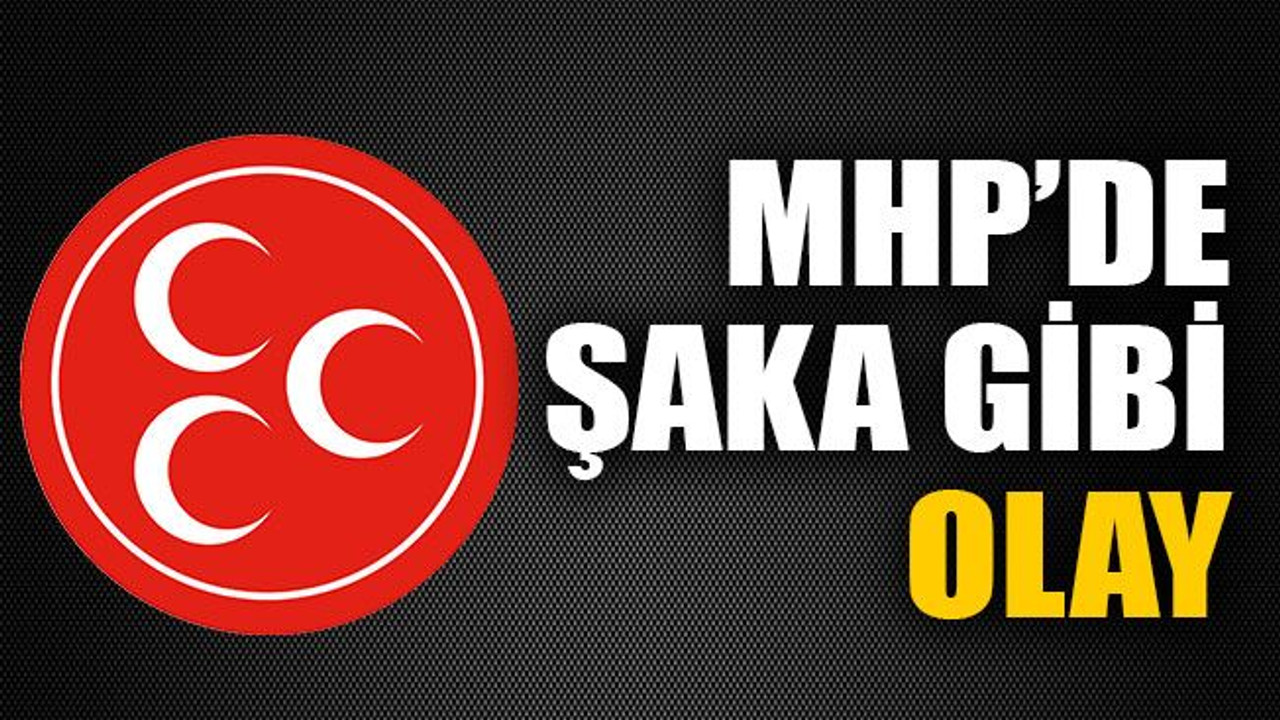 MHP’de şaka gibi olay..!