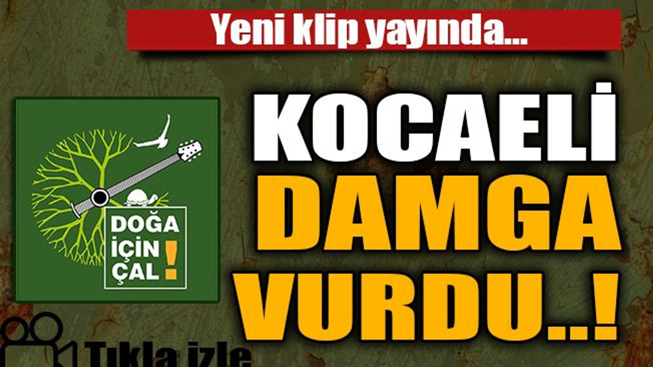 ‘Doğa için çal’ yeni klibi yayınladı Kocaeli damga vurdu..!