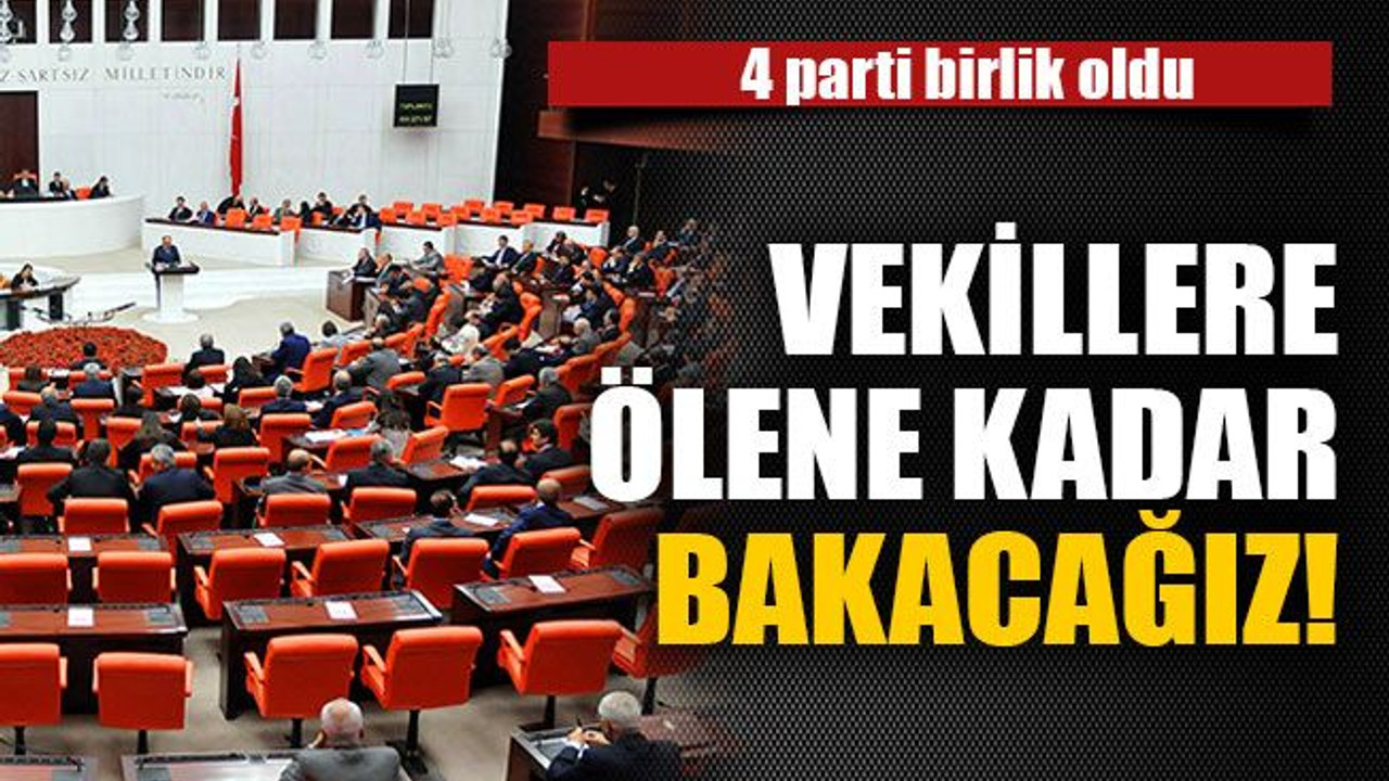 Vekillere ölene kadar bakacağız!