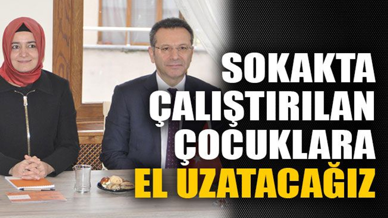 Sokakta çalıştırılan çocuklara el uzatacağız