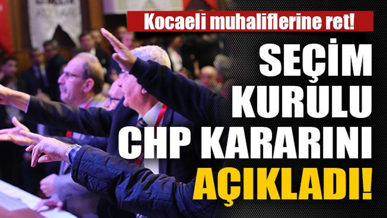 Seçim kurulu CHP kararını açıkladı!