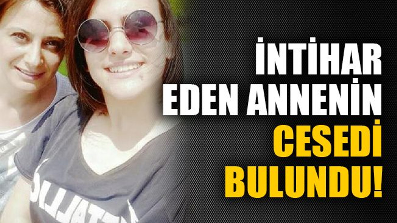İntihar eden annenin cesedi bulundu!