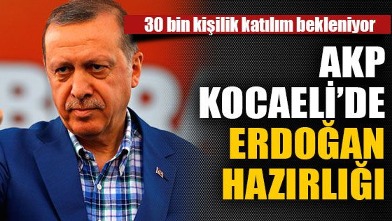 AKP Kocaeli’de Erdoğan hazırlığı