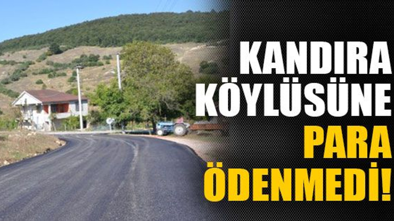 Kandıra köylüsüne para ödenmedi!