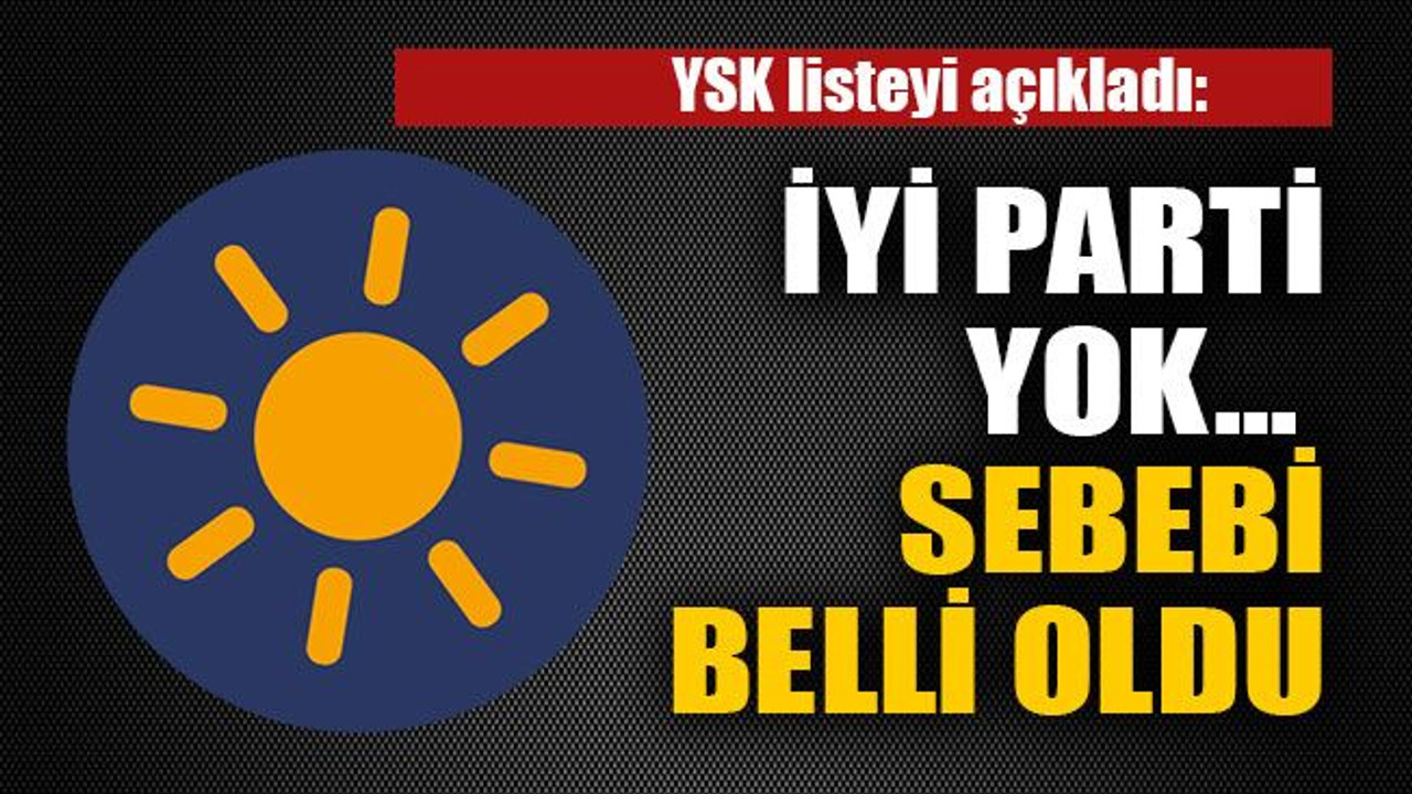 İYİ Parti yok... Sebebi belli oldu