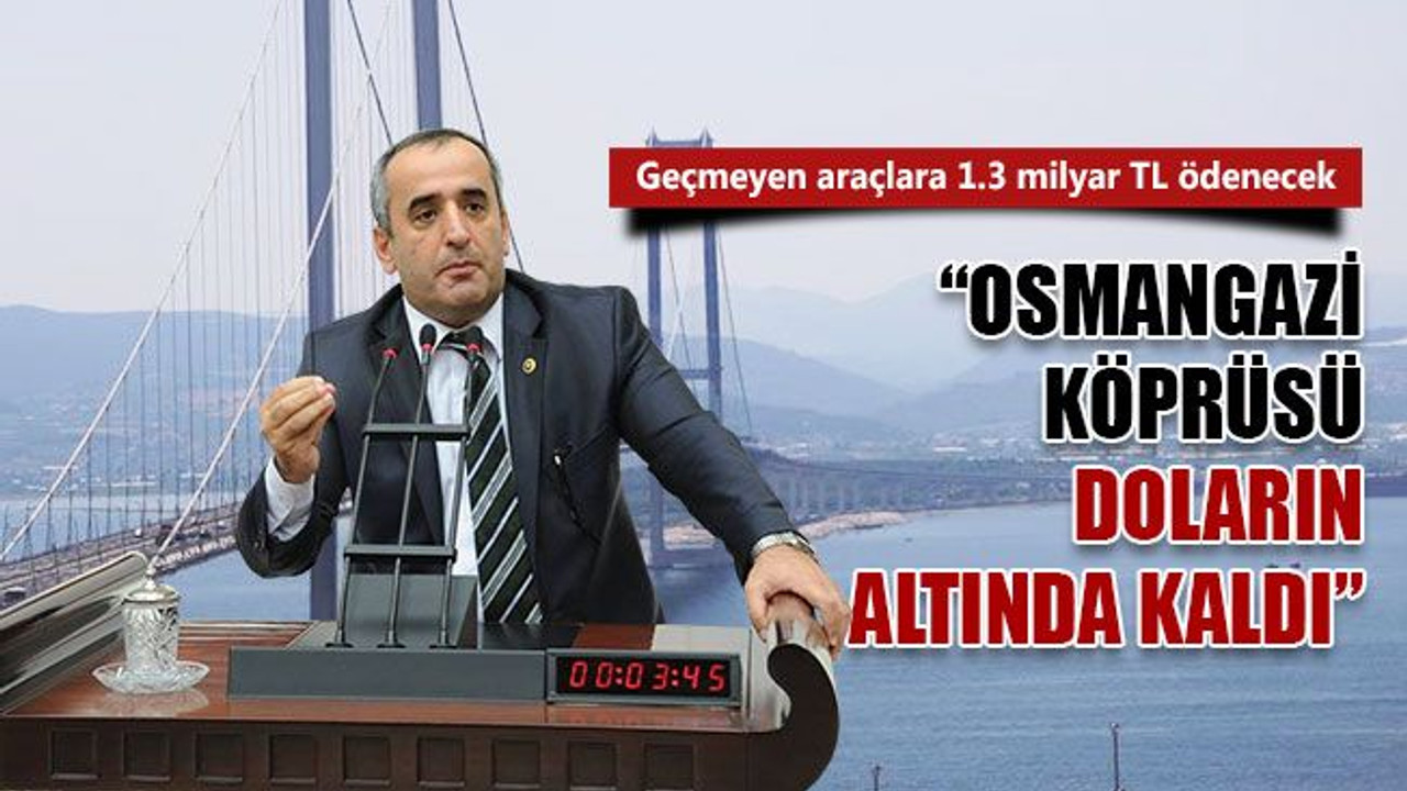 "Osmangazi Köprüsü, doların altında kaldı!" Geçmeyen araçlara 1.3 milyar TL ödenecek!
