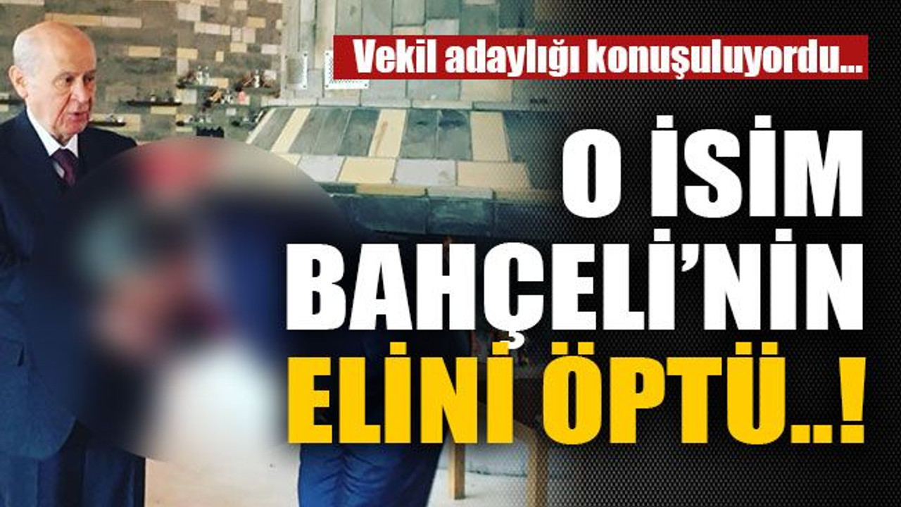 O isim Bahçeli’nin elini öptü..!