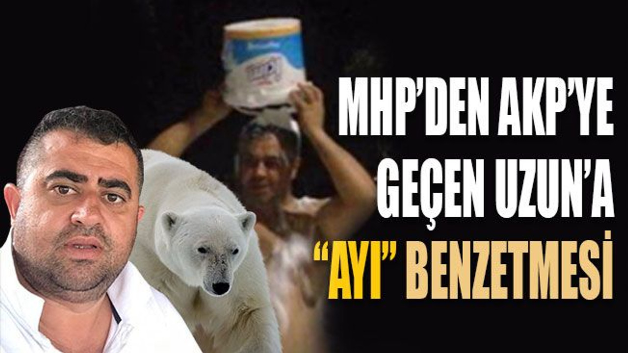 MHP’den AKP’ye geçen Uzun’a “Ayı” benzetmesi