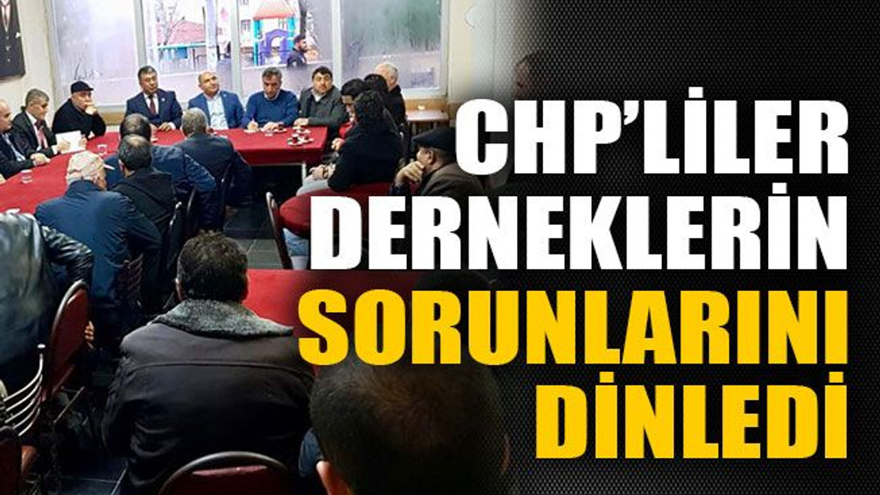 CHP’liler derneklerin sorunlarını dinledi