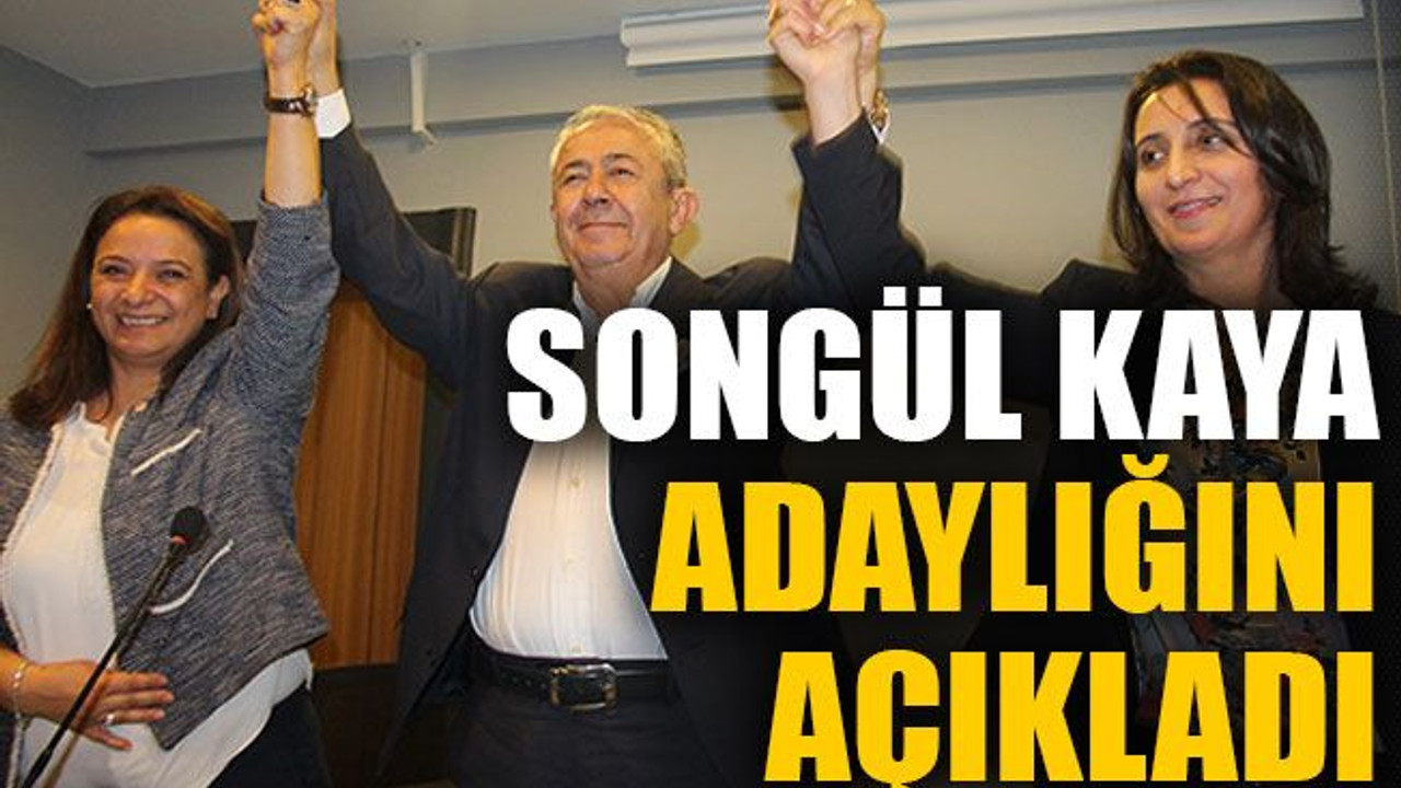 Songül Kaya adaylığını açıkladı