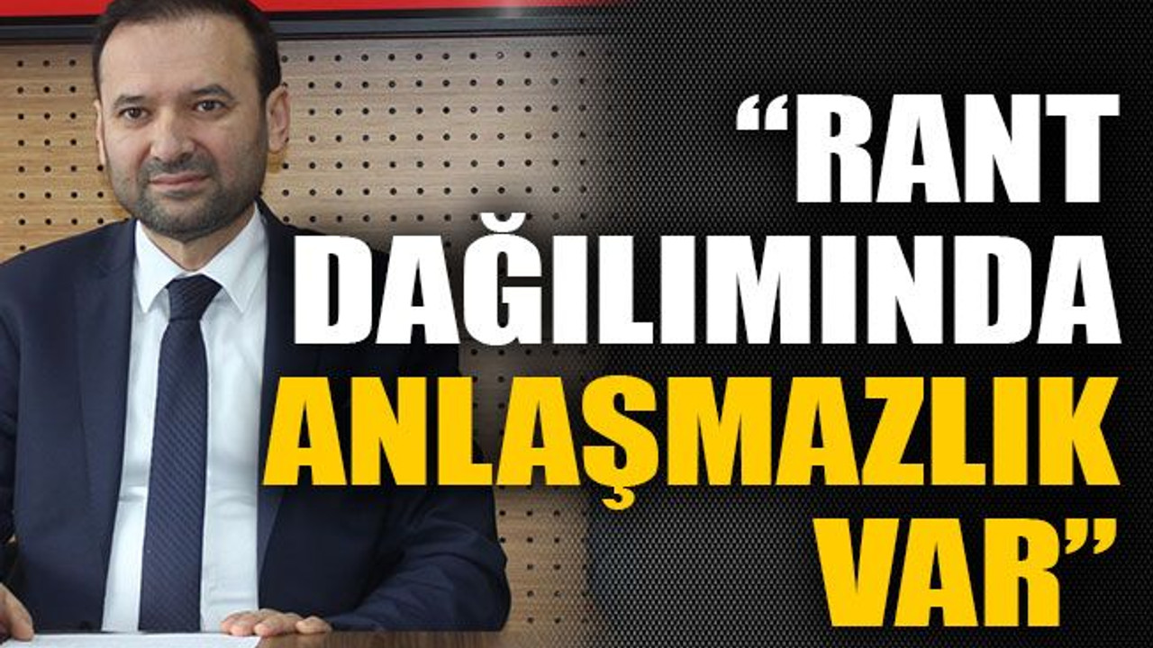 "Rant dağılımında anlaşmazlık var"