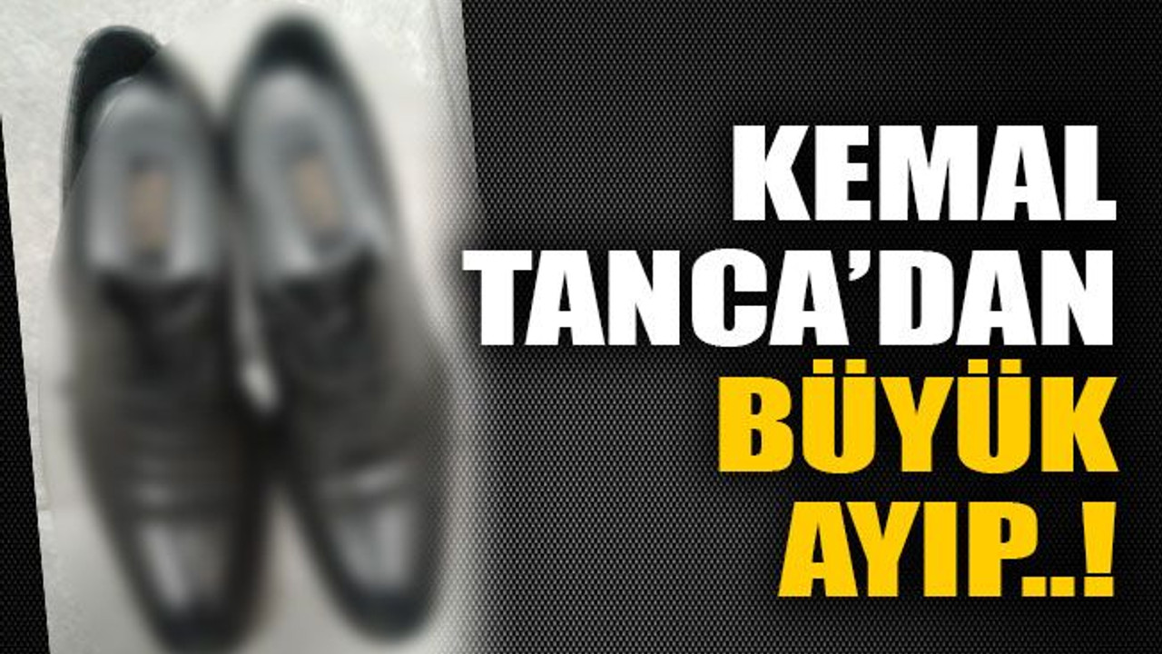 Kemal Tanca’dan büyük ayıp..!