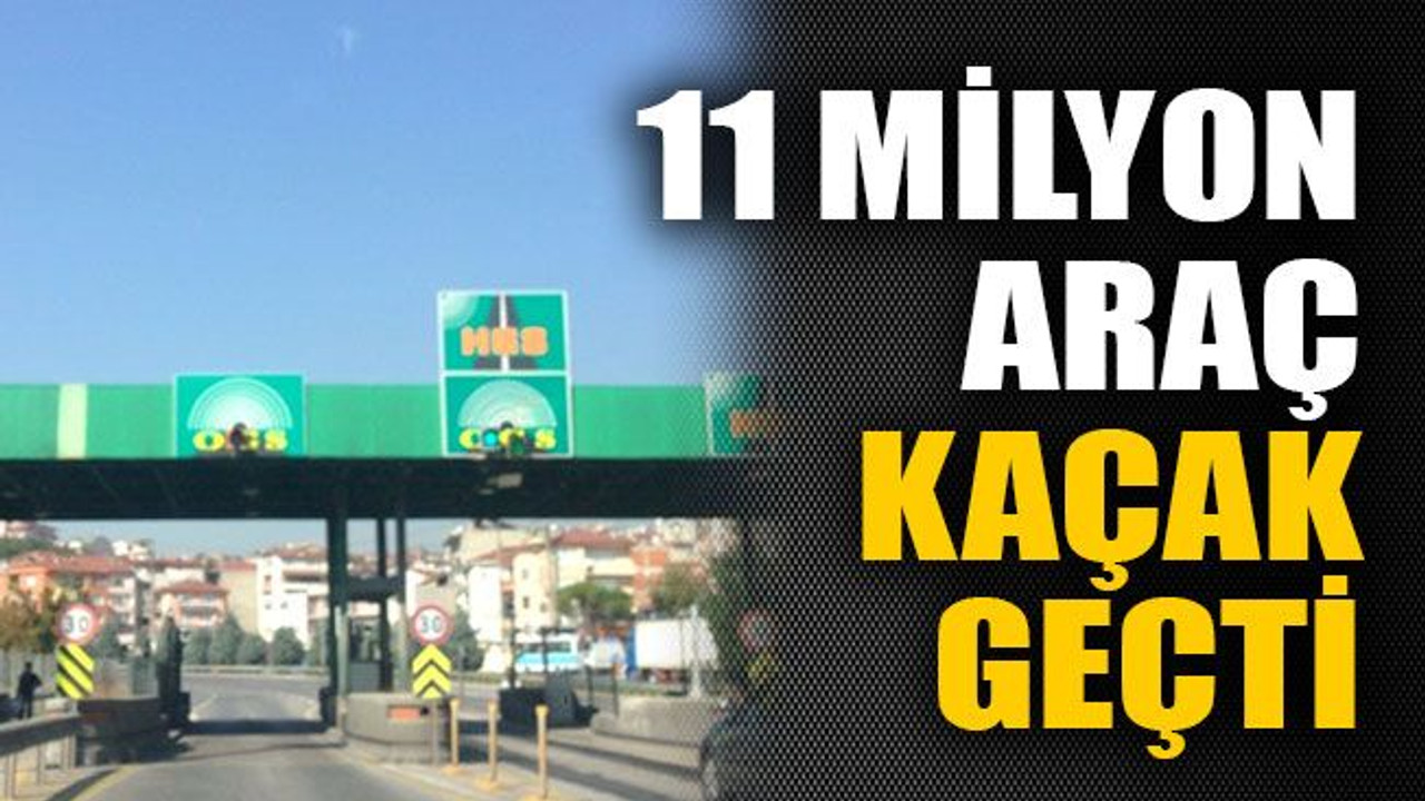 11 milyon araç kaçak geçti
