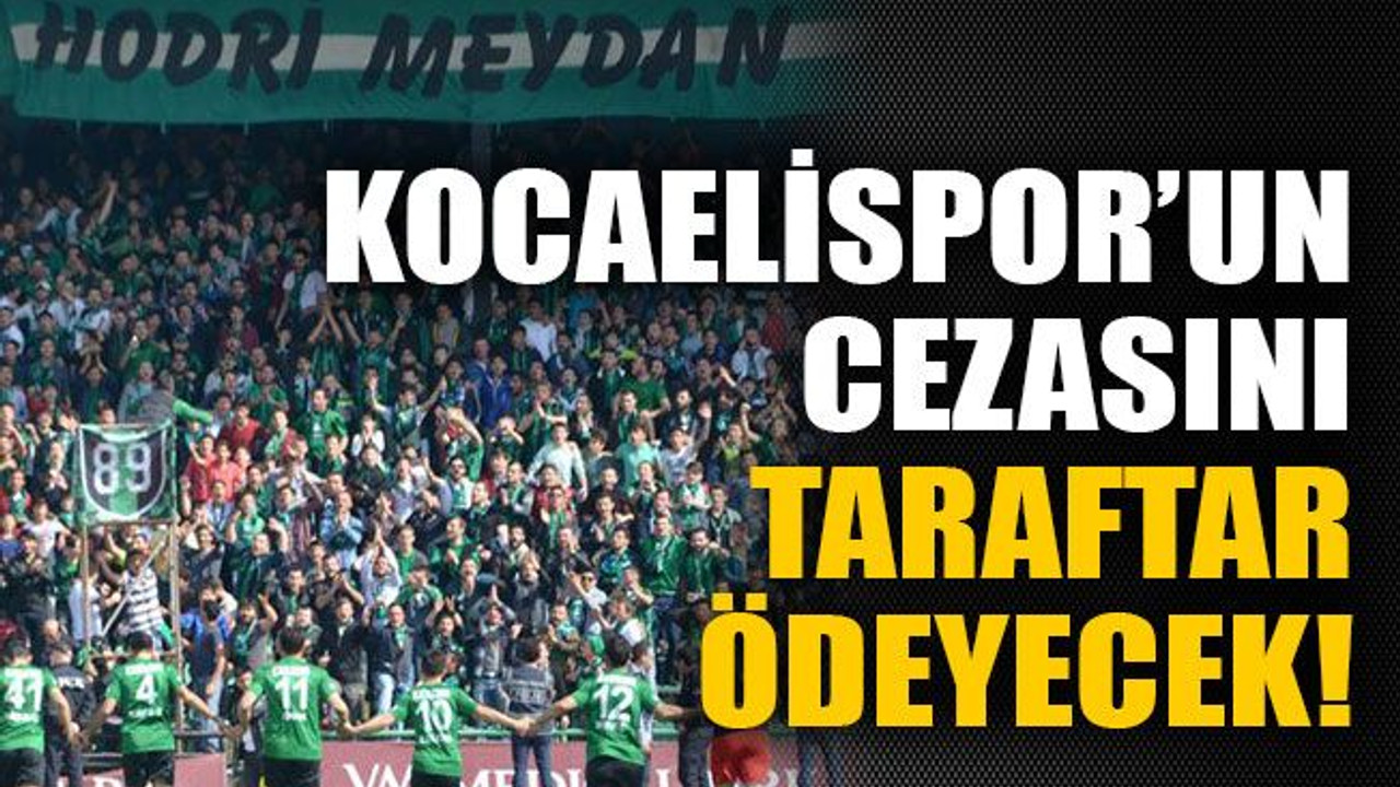 Kocaelispor’un cezasını taraftar ödeyecek!